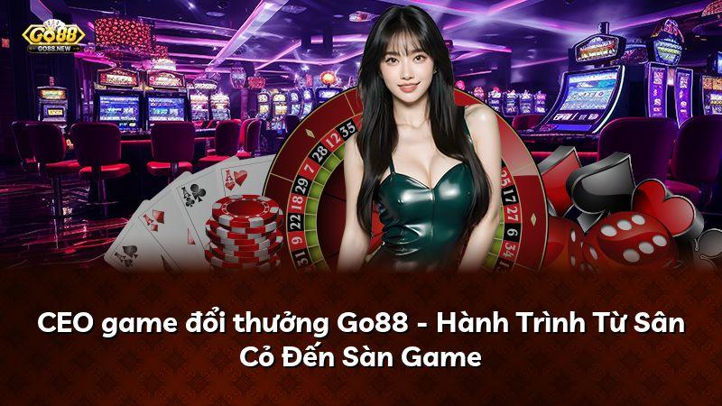 CEO game đổi thưởng Go88 - Hành Trình Từ Sân Cỏ Đến Sàn Game